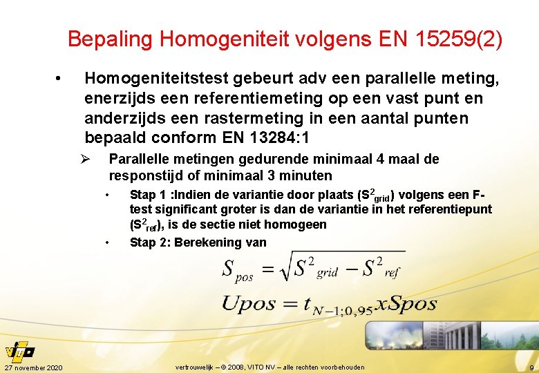 Bepaling Homogeniteit volgens EN 15259(2) • Homogeniteitstest gebeurt adv een parallelle meting, enerzijds een