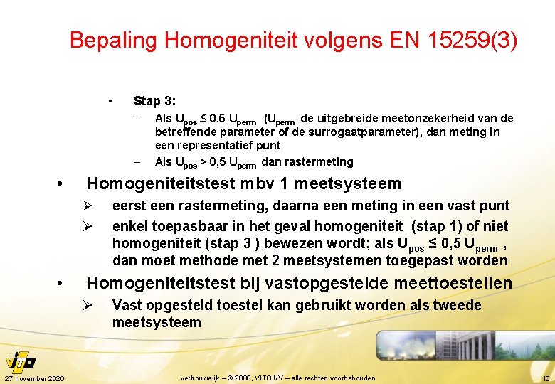 Bepaling Homogeniteit volgens EN 15259(3) • Stap 3: – – • Homogeniteitstest mbv 1