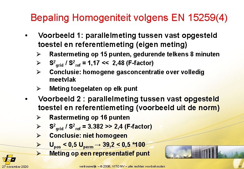 Bepaling Homogeniteit volgens EN 15259(4) • Voorbeeld 1: parallelmeting tussen vast opgesteld toestel en