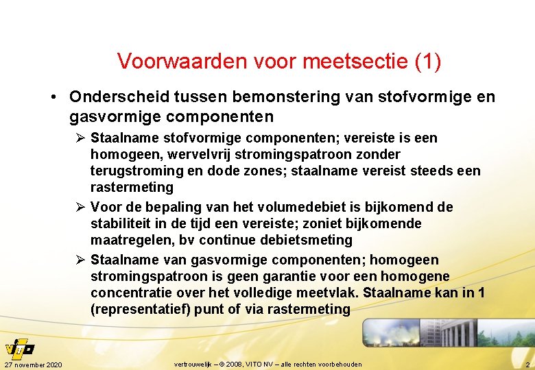 Voorwaarden voor meetsectie (1) • Onderscheid tussen bemonstering van stofvormige en gasvormige componenten Ø