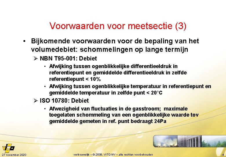 Voorwaarden voor meetsectie (3) • Bijkomende voorwaarden voor de bepaling van het volumedebiet: schommelingen