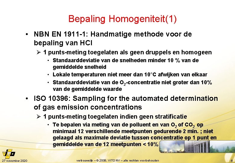 Bepaling Homogeniteit(1) • NBN EN 1911 -1: Handmatige methode voor de bepaling van HCl