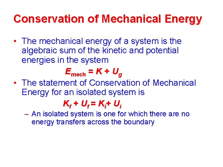 Conservation of Mechanical Energy • The mechanical energy of a system is the algebraic