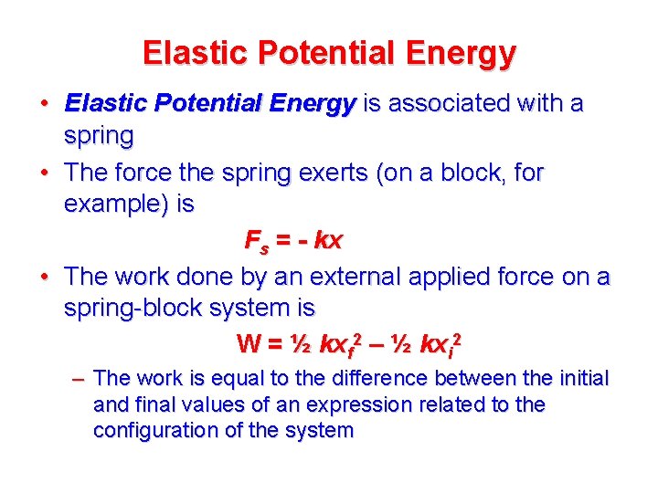 Elastic Potential Energy • Elastic Potential Energy is associated with a spring • The