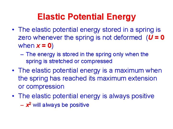 Elastic Potential Energy • The elastic potential energy stored in a spring is zero