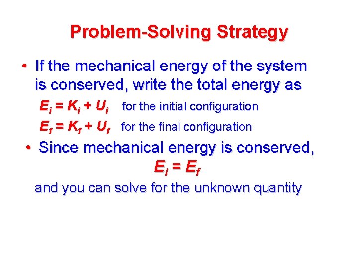 Problem-Solving Strategy • If the mechanical energy of the system is conserved, write the