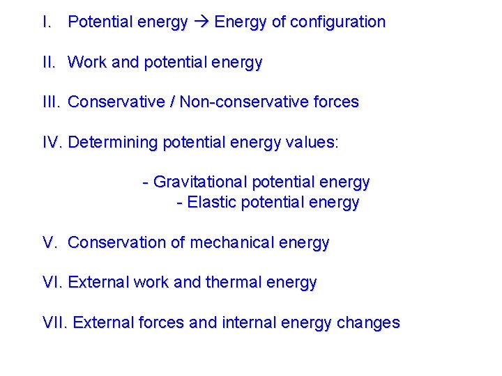 I. Potential energy Energy of configuration II. Work and potential energy III. Conservative /