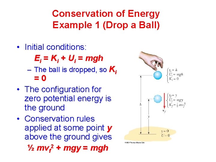 Conservation of Energy Example 1 (Drop a Ball) • Initial conditions: Ei = Ki