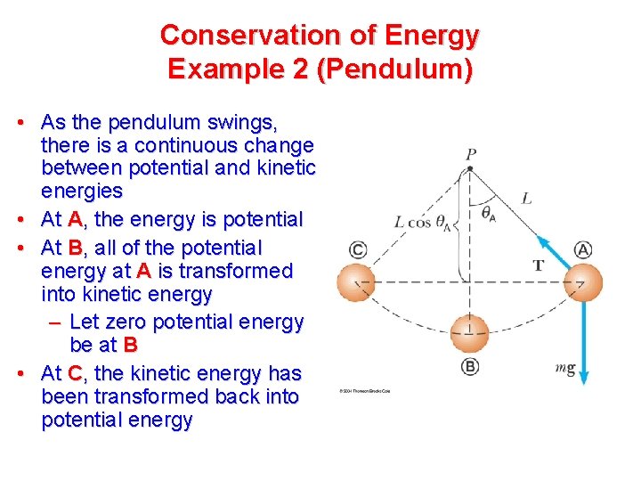 Conservation of Energy Example 2 (Pendulum) • As the pendulum swings, there is a
