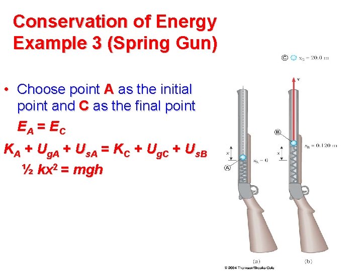 Conservation of Energy Example 3 (Spring Gun) • Choose point A as the initial