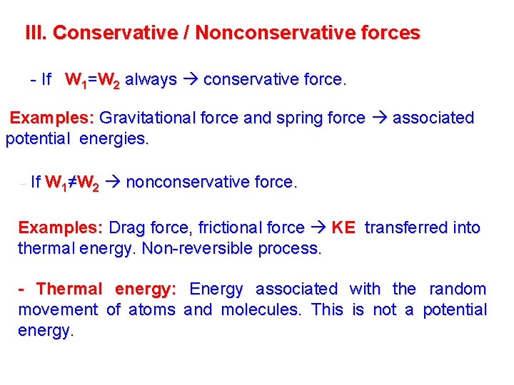 III. Conservative / Nonconservative forces - If W 1=W 2 always conservative force. Examples: