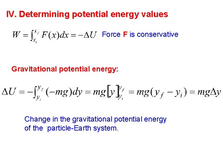 IV. Determining potential energy values Force F is conservative Gravitational potential energy: Change in