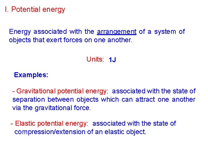 I. Potential energy Energy associated with the arrangement of a system of objects that