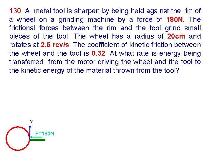 130. A metal tool is sharpen by being held against the rim of a