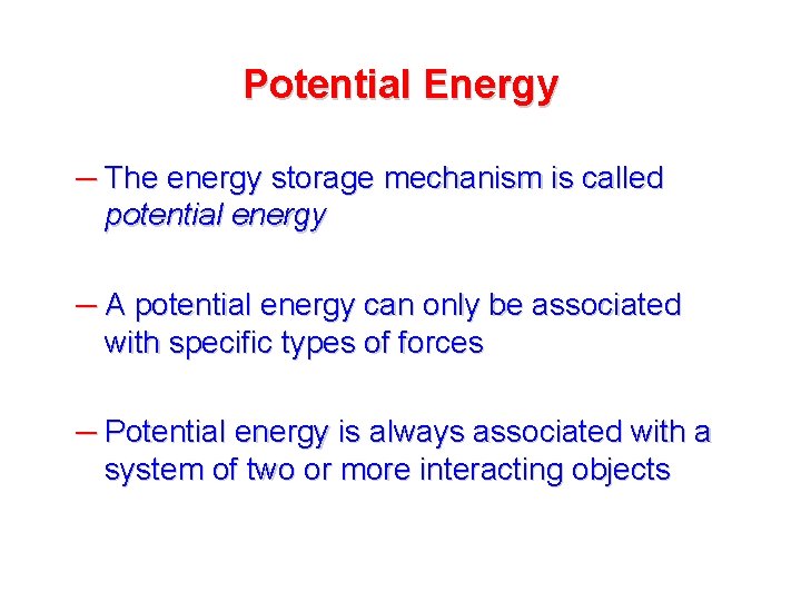 Potential Energy ― The energy storage mechanism is called potential energy ― A potential