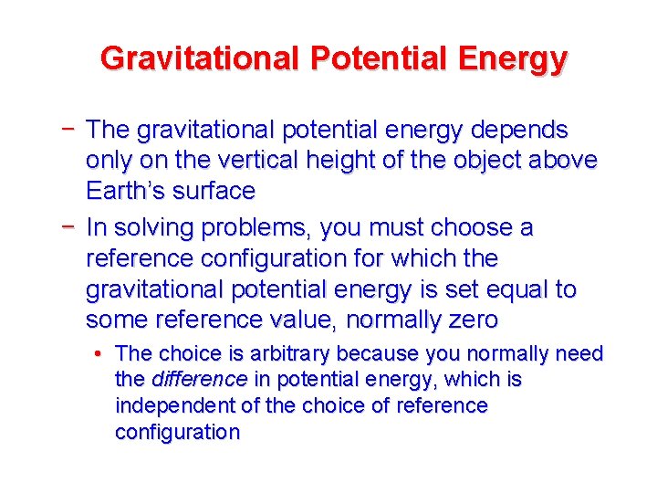 Gravitational Potential Energy − The gravitational potential energy depends only on the vertical height