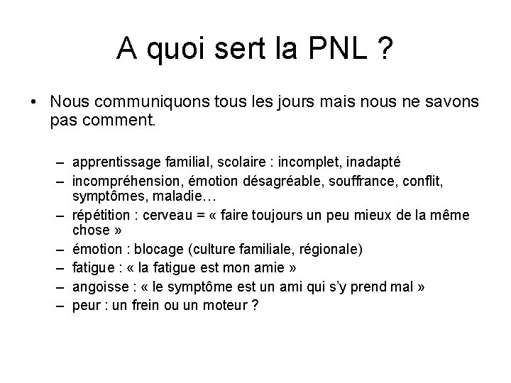 A quoi sert la PNL ? • Nous communiquons tous les jours mais nous