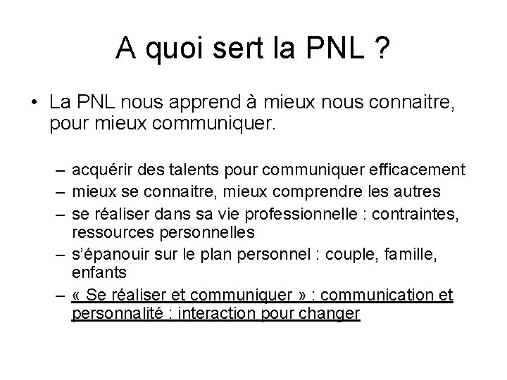 A quoi sert la PNL ? • La PNL nous apprend à mieux nous