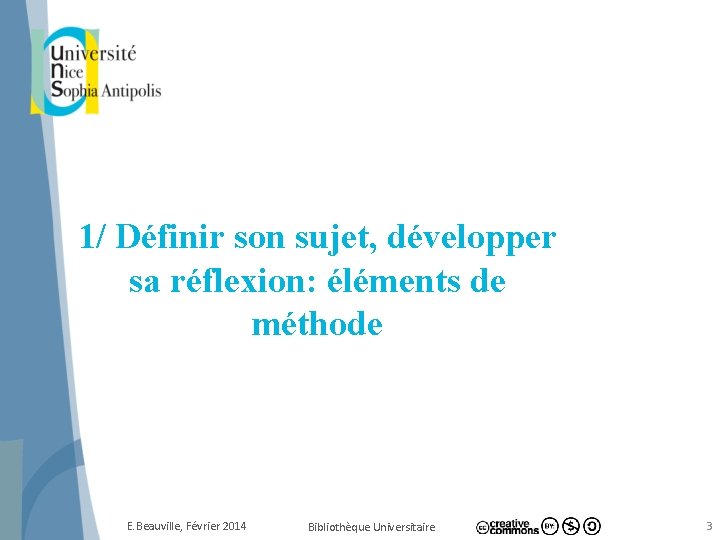 1/ Définir son sujet, développer sa réflexion: éléments de méthode E. Beauville, Février 2014