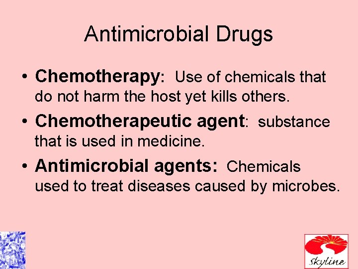 Antimicrobial Drugs • Chemotherapy: Use of chemicals that do not harm the host yet