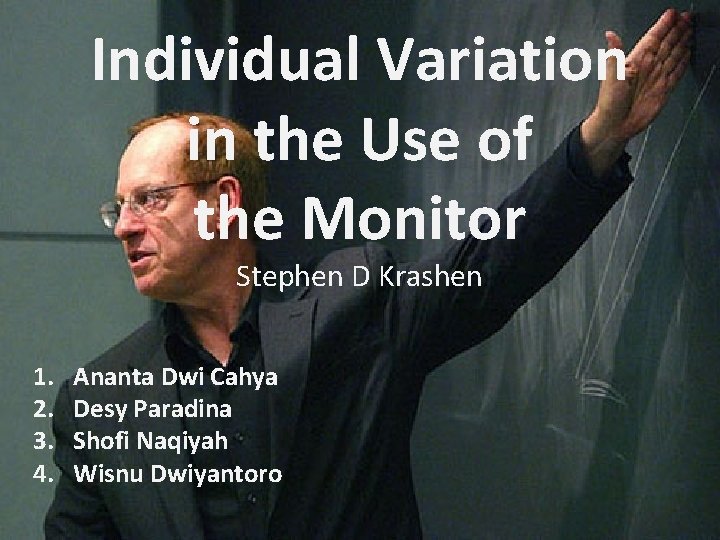 Individual Variation in the Use of the Monitor Stephen D Krashen 1. 2. 3.