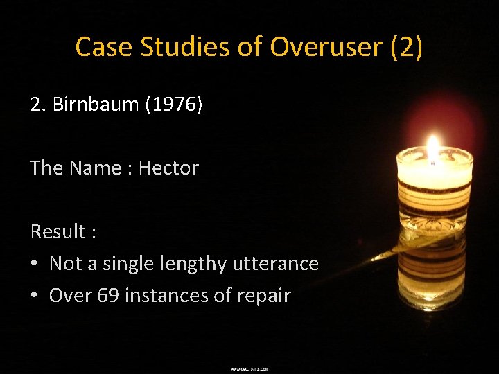 Case Studies of Overuser (2) 2. Birnbaum (1976) The Name : Hector Result :