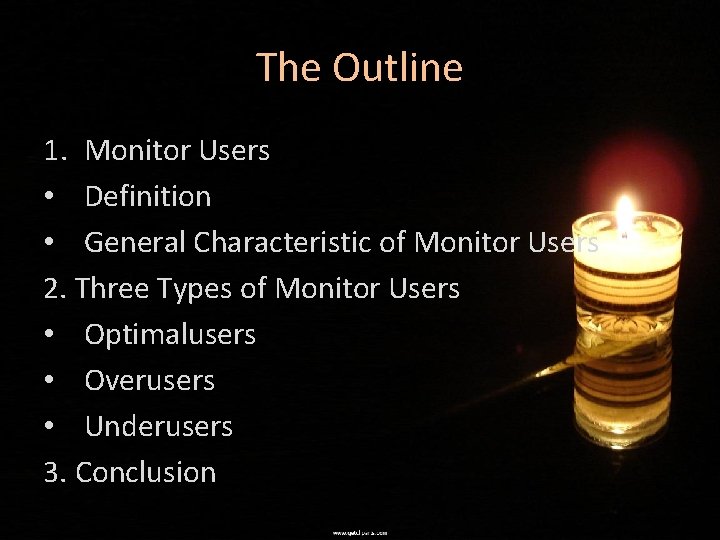 The Outline 1. Monitor Users • Definition • General Characteristic of Monitor Users 2.