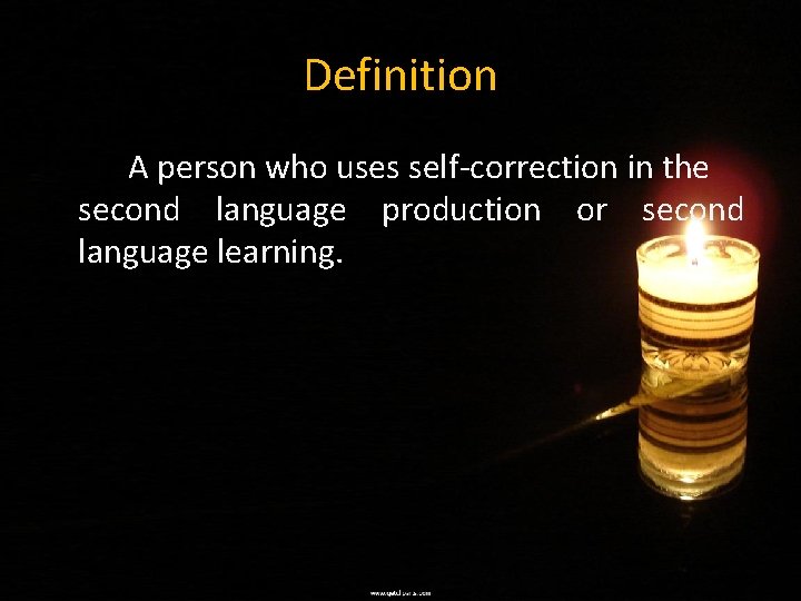 Definition A person who uses self-correction in the second language production or second language