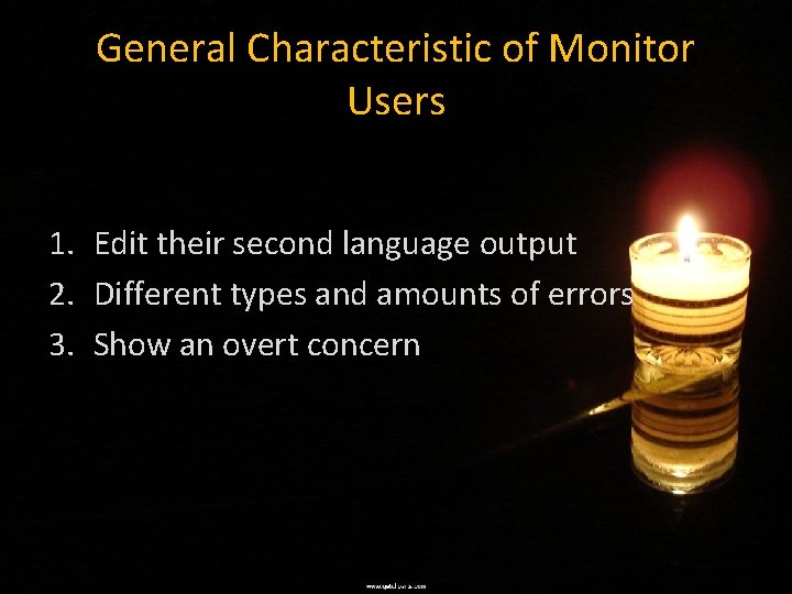 General Characteristic of Monitor Users 1. Edit their second language output 2. Different types