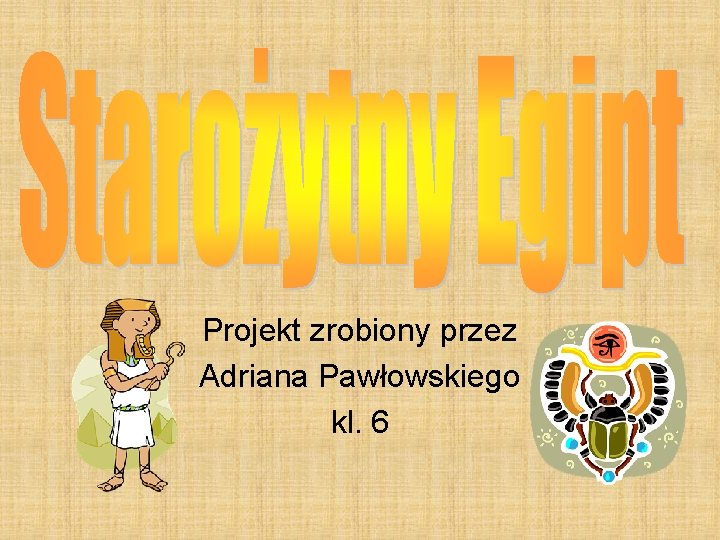 Projekt zrobiony przez Adriana Pawłowskiego kl. 6 