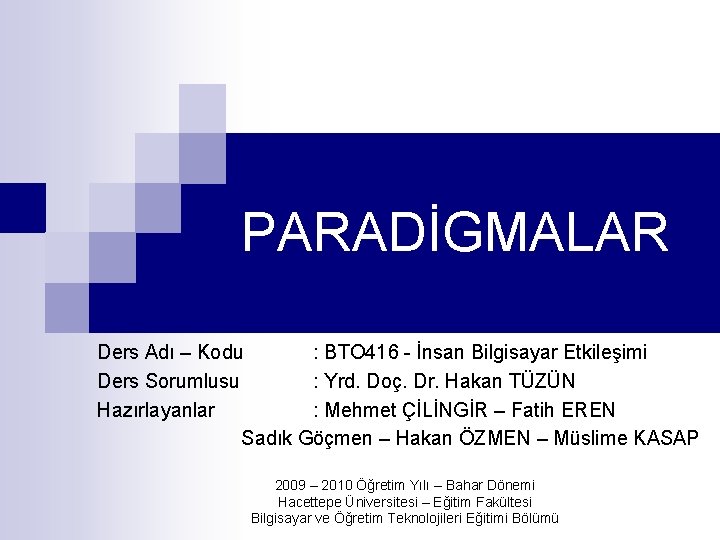 PARADİGMALAR Ders Adı – Kodu : BTO 416 - İnsan Bilgisayar Etkileşimi Ders Sorumlusu