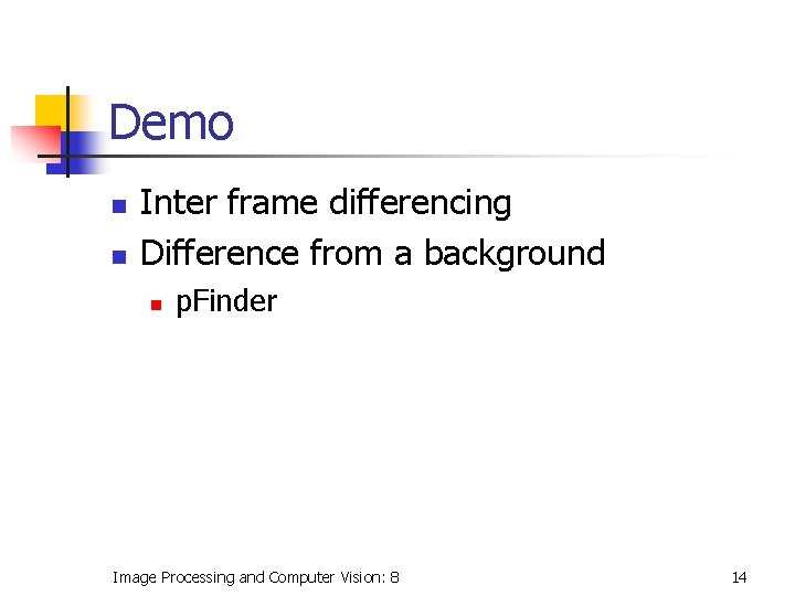 Demo n n Inter frame differencing Difference from a background n p. Finder Image