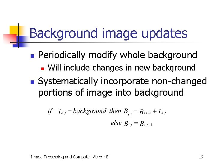 Background image updates n Periodically modify whole background n n Will include changes in