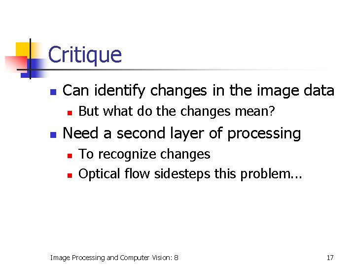 Critique n Can identify changes in the image data n n But what do