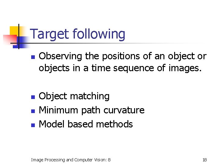Target following n n Observing the positions of an object or objects in a