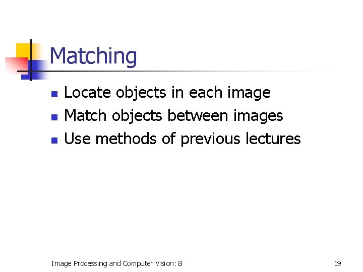Matching n n n Locate objects in each image Match objects between images Use