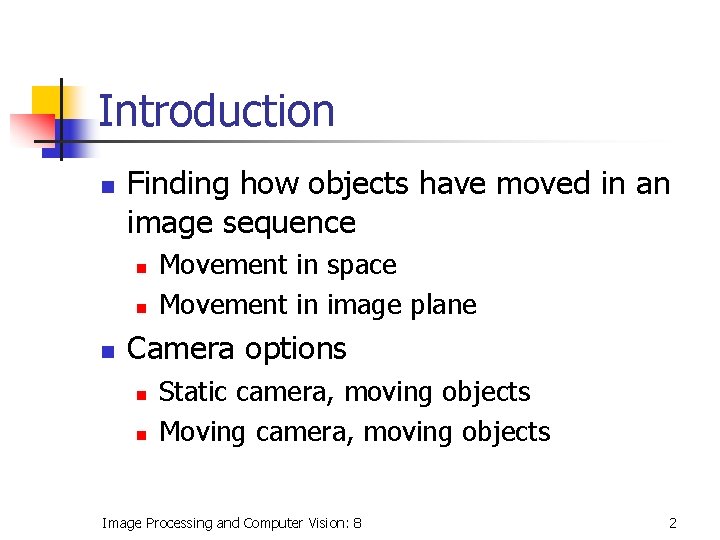 Introduction n Finding how objects have moved in an image sequence n n n