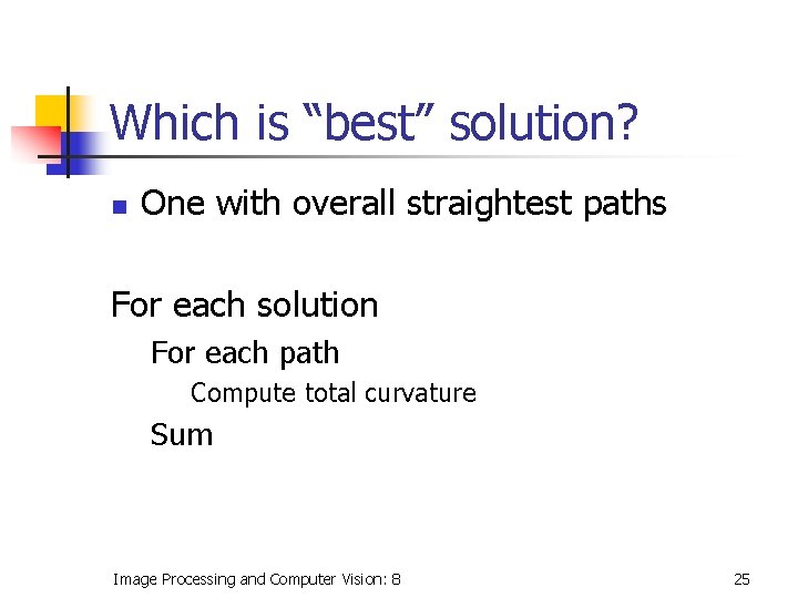 Which is “best” solution? n One with overall straightest paths For each solution For