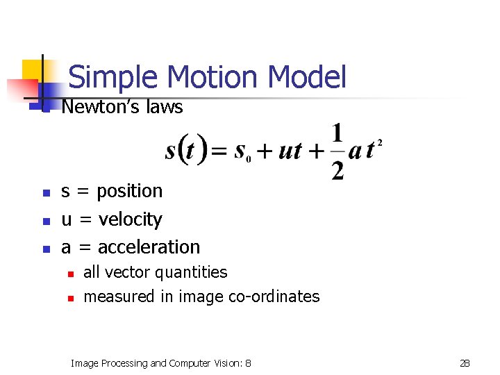 Simple Motion Model n n Newton’s laws s = position u = velocity a