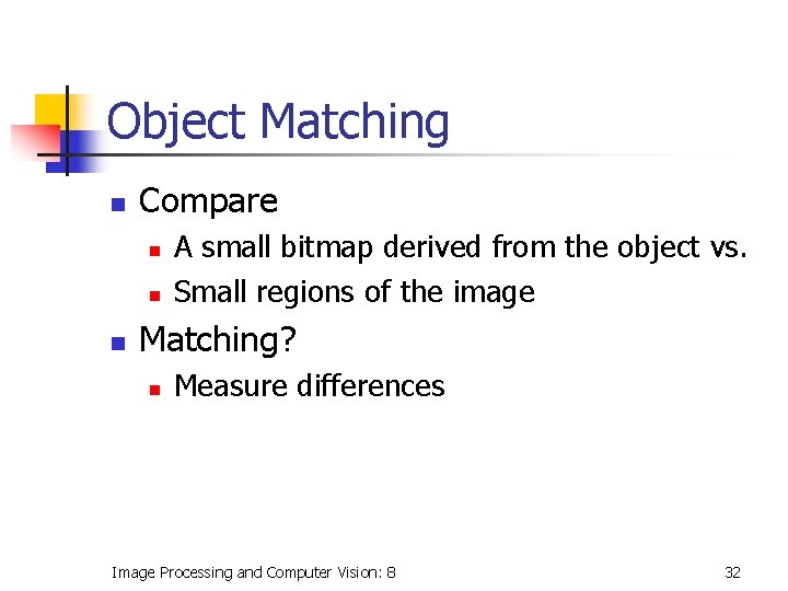 Object Matching n Compare n n n A small bitmap derived from the object