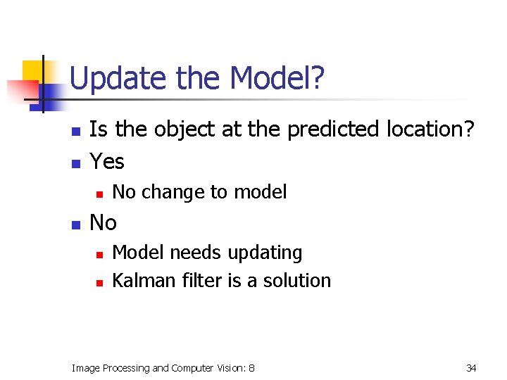 Update the Model? n n Is the object at the predicted location? Yes n