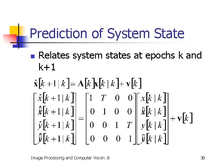 Prediction of System State n Relates system states at epochs k and k+1 Image