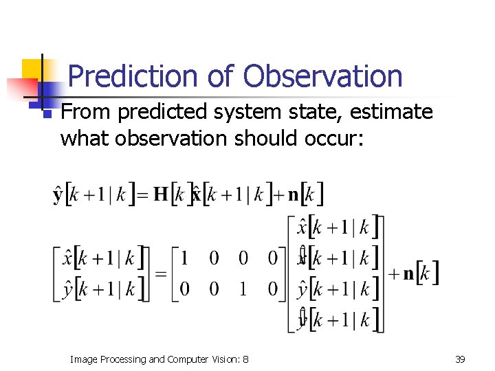 Prediction of Observation n From predicted system state, estimate what observation should occur: Image