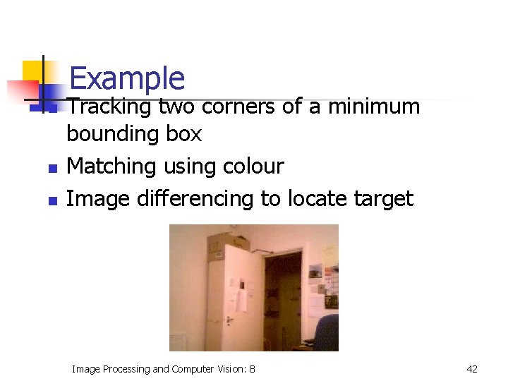 Example n n n Tracking two corners of a minimum bounding box Matching using