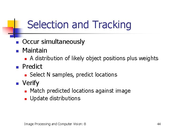 Selection and Tracking n n Occur simultaneously Maintain n n Predict n n A