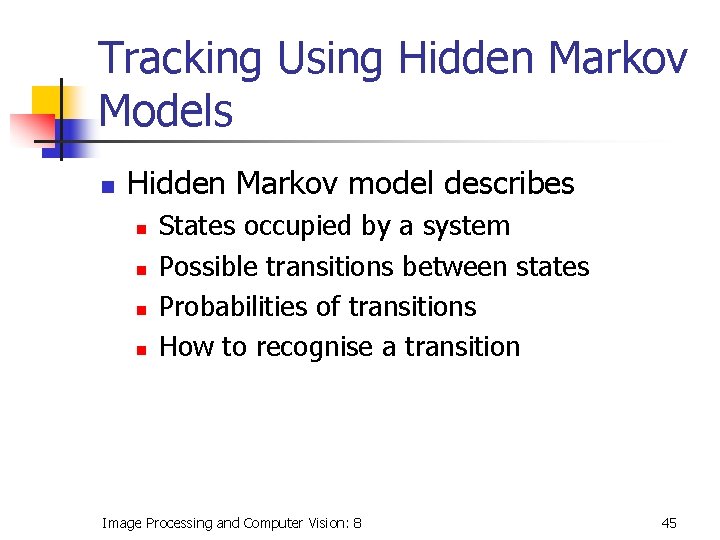 Tracking Using Hidden Markov Models n Hidden Markov model describes n n States occupied