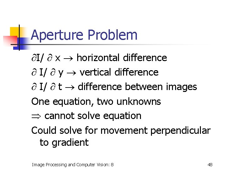 Aperture Problem I/ x horizontal difference I/ y vertical difference I/ t difference between