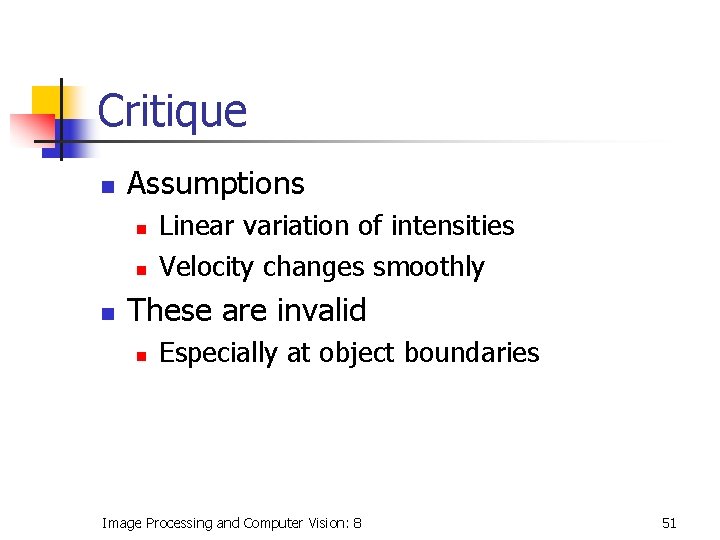 Critique n Assumptions n n n Linear variation of intensities Velocity changes smoothly These