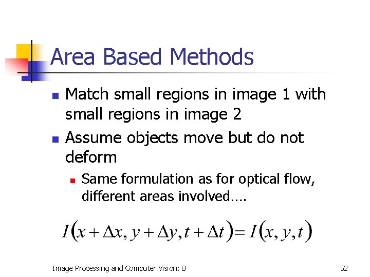 Area Based Methods n n Match small regions in image 1 with small regions