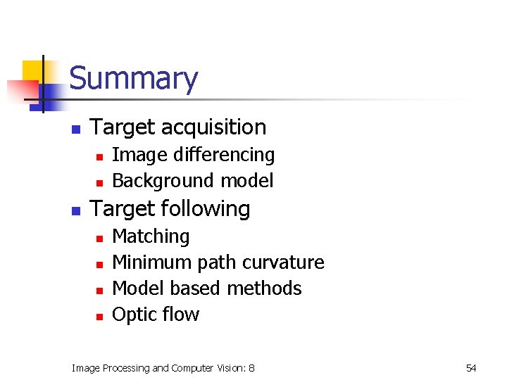 Summary n Target acquisition n Image differencing Background model Target following n n Matching